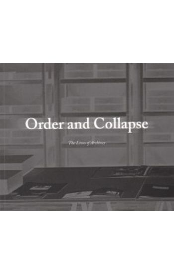 Order and collapse : the lives of archives