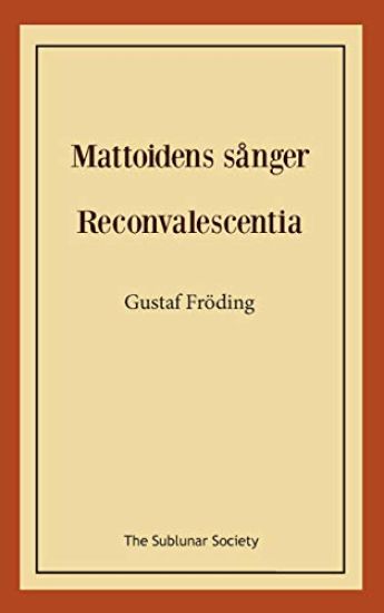 Mattoidens sånger ; Reconvalescentia