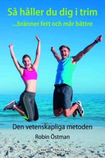 Så håller du dig i trim, bränner fett och mår bättre : den vetenskapliga metoden
