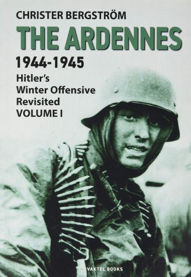 The Ardennes 1944-1945 Volume I