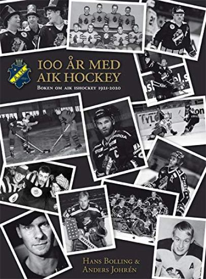 AIK Ishockey 100 år : boken om AIK Ishockey 1921-2021