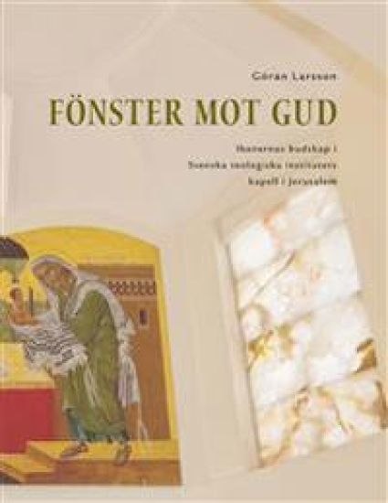 Fönster mot Gud : ikonernas budskap i Svenska teologiska institutets kapell i Jerusalem
