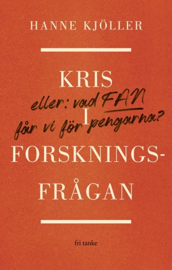Kris i forskningsfrågan : eller vad fan får vi för pengarna