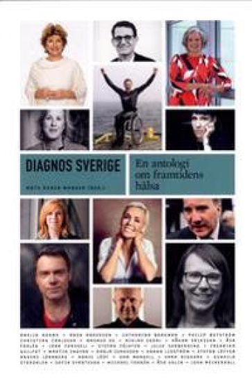 Diagnos Sverige : En antologi om framtidens hälsa