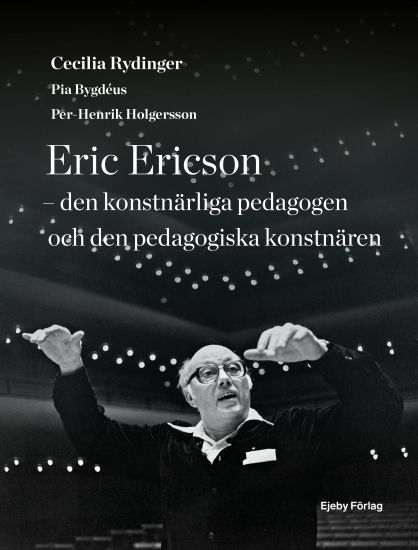 Eric Ericson - den konstnärliga pedagogen och den pedagogiska konstnären