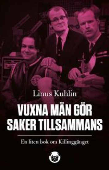 Vuxna män gör saker tillsammans : en liten bok om Killinggänget