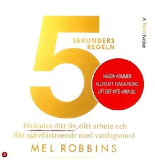 5 sekundersregeln : förändra ditt liv, ditt arbete och ditt självförtroende