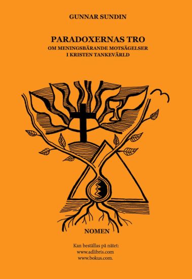 Paradoxernas tro : om meningsbärande motsägelser i kristen tankevärld
