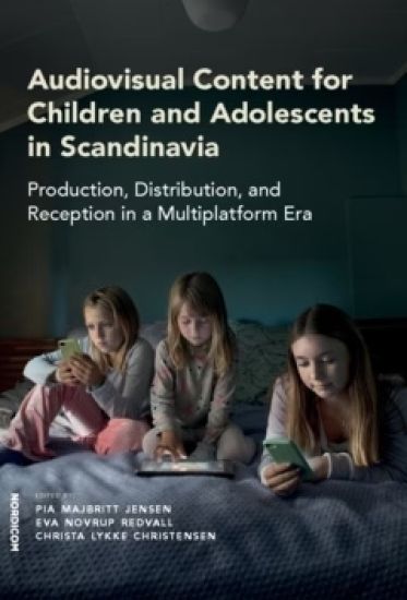 Audiovisual content for children and adolescents in Scandinavia : production, distribution, and reception in a multiplatform era
