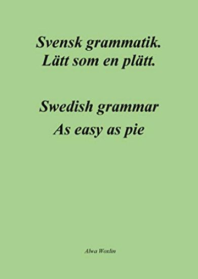Svensk grammatik : lätt som en plätt / Swedish grammar : as easy as pie