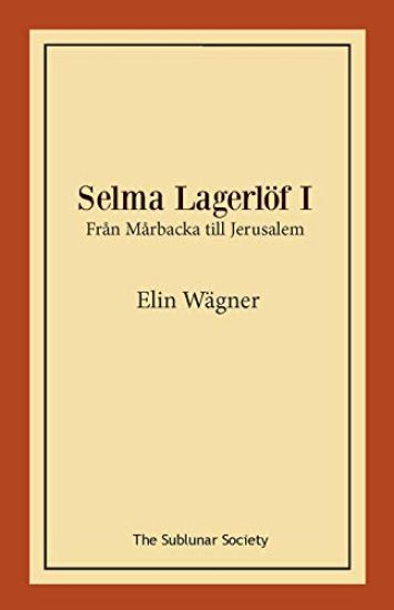 Selma Lagerlöf I : från Mårbacka till Jerusalem
