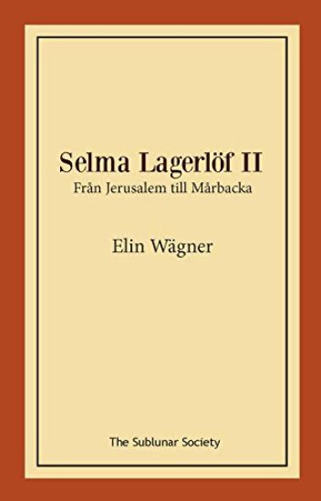 Selma Lagerlöf II : från Jerusalem till Mårbacka