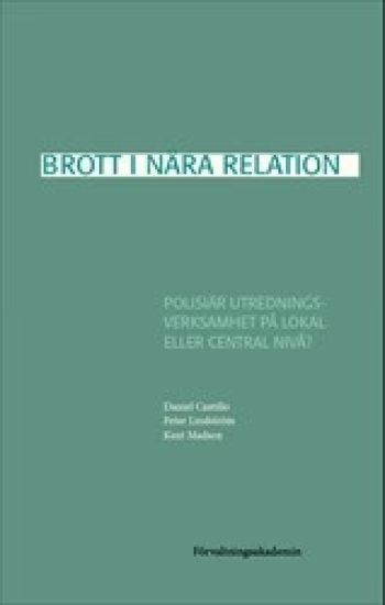 Brott i nära relation : Polisiär utredningsverksamhet på lokal eller central nivå?