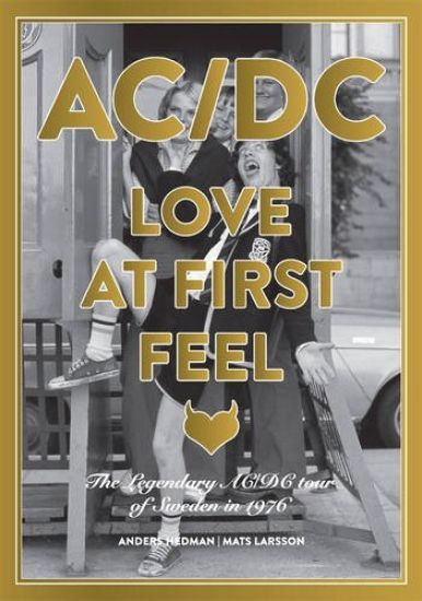 AC/DC Love at First Feel - the Legendary Ac/DC Tour of Sweden in 1976