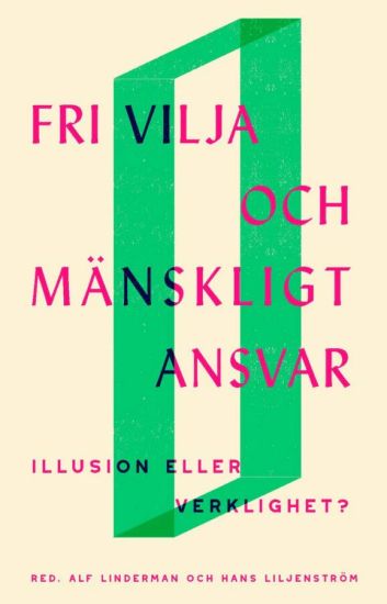 Fri vilja och mänskligt ansvar : illusion eller verklighet?