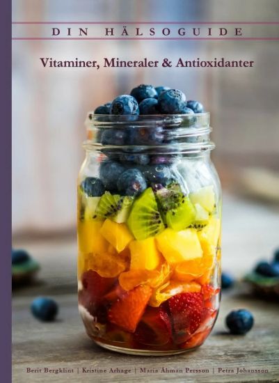 Din hälsoguide : vitaminer, mineraler & antioxidanter