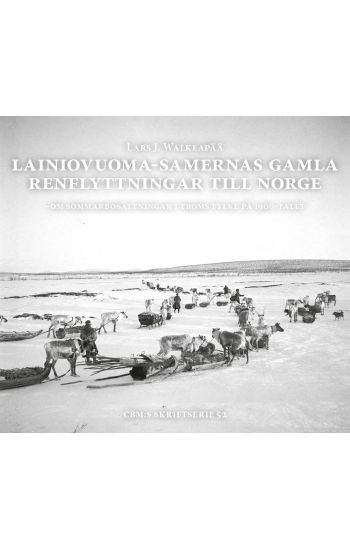 Lainiovuoma-samernas gamla renflyttningar till Norge : om sommarbosättningar i Troms fylke på 1900-talet