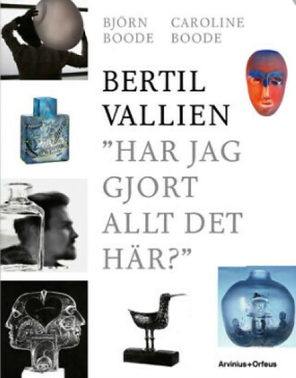Bertil Vallien : har jag gjort allt det här?