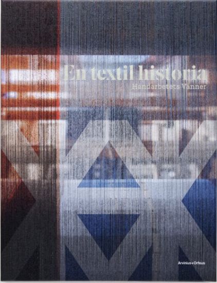 En textil historia : Handarbetets Vänner 150 år