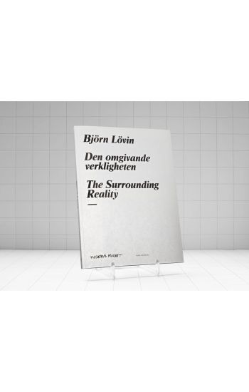 Björn Lövin. Den omgivande verkligheten / The surrounding reality