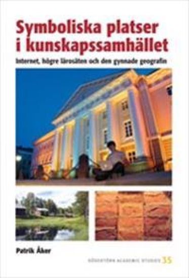 Symboliska platser i kunskapssamhället : Internet, högre lärosäten och den gynnande geografin