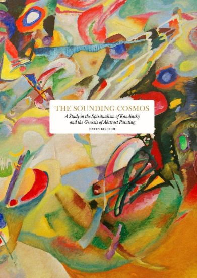 The sounding cosmos: a study in the spiritualism of Kandinsky and the genesis of abstract painting