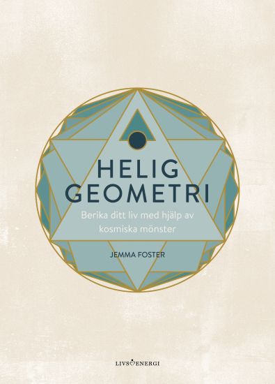 Helig geometri : berika ditt liv med hjälp av kosmiska mönster