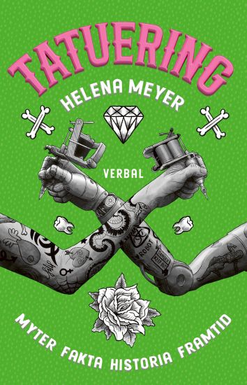 Tatuering : myter, fakta, historia, framtid