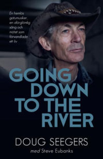 Going down to the river : en hemlös gatumusiker, en oförglömlig sång och mötet som förvandlade ett liv