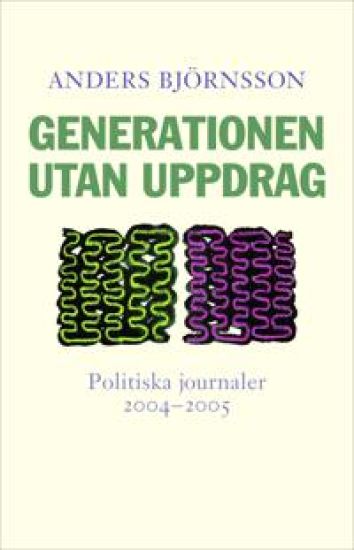 Generationen utan uppdrag. Politiska journaler