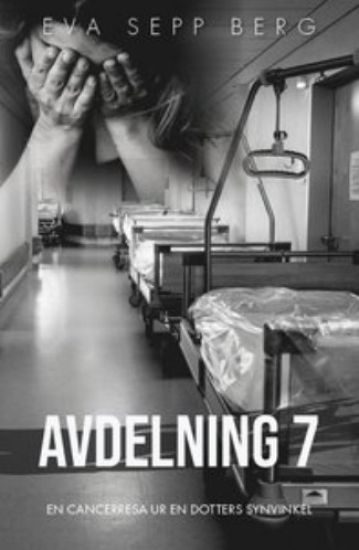 Avdelning 7 : en cancerresa ur en dotters synvinkel