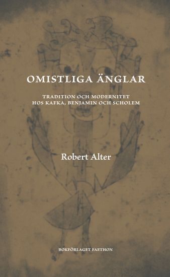 Omistliga änglar : Tradition och modernitet hos Kafka, Benjamin och Scholem