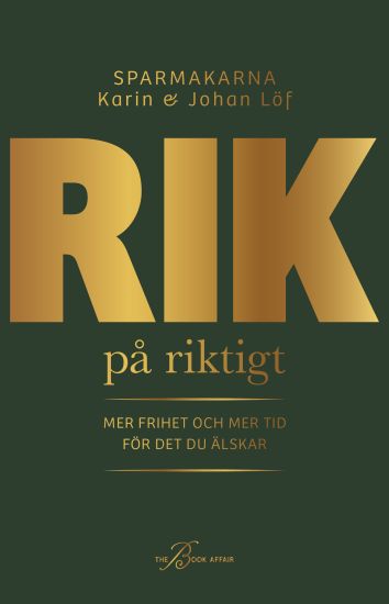 Rik på riktigt : mer frihet och mer tid för det du älskar