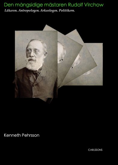 Rudolf Virchow : Läkaren. Antropologen. Arkeologen. Politikern
