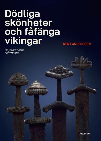 Dödliga skönheter och fåfänga vikingar -  Ur järnålderns kassakista