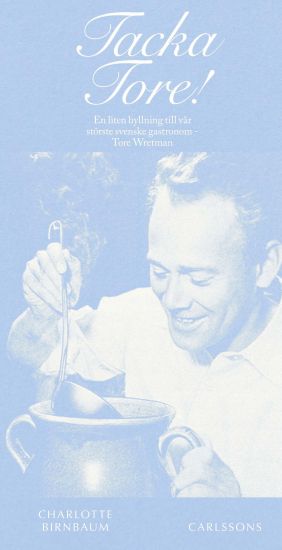 Tacka Tore! : en liten hyllning till vår störste gastronom - Tore Wretman