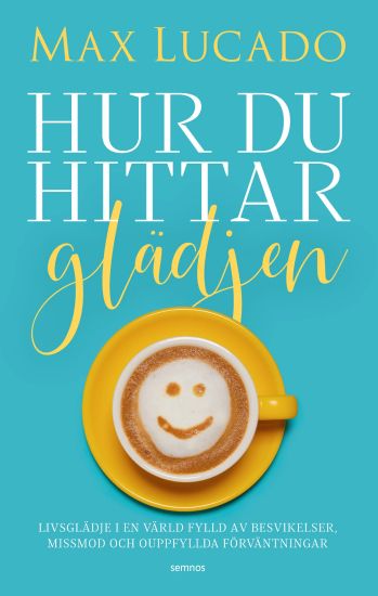 Hur du hittar glädjen : livsglädje i en värld fylld av besvikelser, missmod och ouppfyllda förväntningar