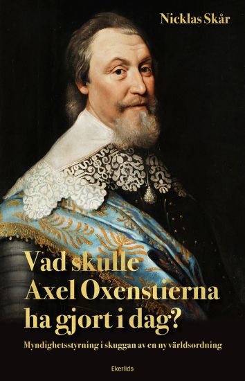 Vad skulle Axel Oxenstierna gjort i dag?