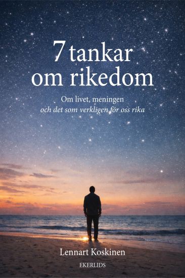 7 tankar om rikedom - om livet, meningen och det som verkligen gör oss rika