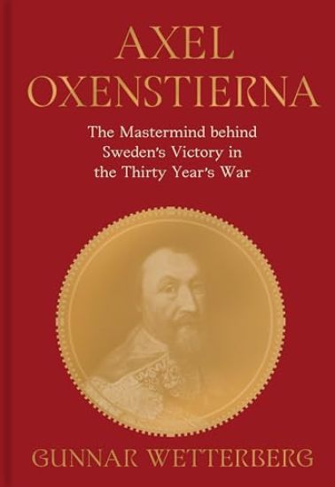 Axel Oxenstierna: the mastermind behind Sweden’s victory in the Thirty Years’ War
