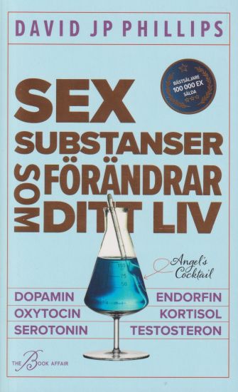 Sex substanser som förändrar ditt liv : dopamin, oxytocin, serotonin,  kortisol, endorfin, testosteron