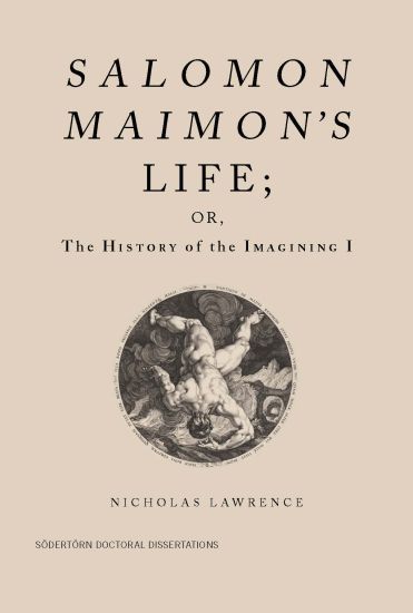 Salomon Maimon's Life; or, the History of the Imagining I