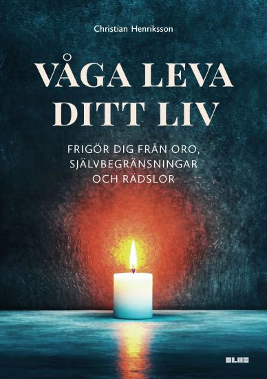 Våga leva ditt liv : frigör dig från oro, självbegränsningar och rädslor