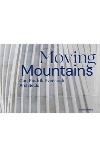 Moving Mountains : Carl Fredrik Svenstedt Architects