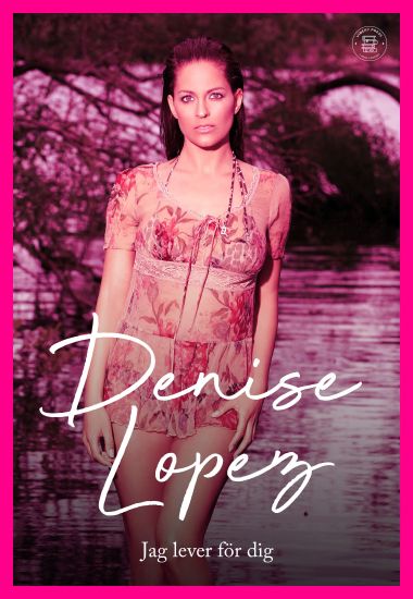 Denise Lopez : jag lever för dig