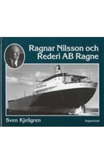 Ragnar Nilsson och Rederi AB Ragne : ett stycke svensk sjöfartshistoria 1921-1981