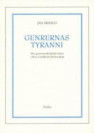 Genrernas tyranni : den genreöverskridande linjen i Artur Lundkvists förfat