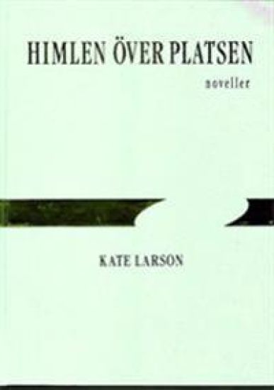 Himlen över platsen : noveller