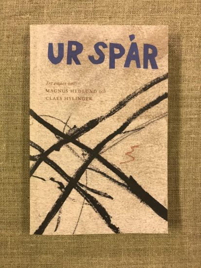Ur spår : tre essäer om Magnus Hedlund och Claes Hylinger