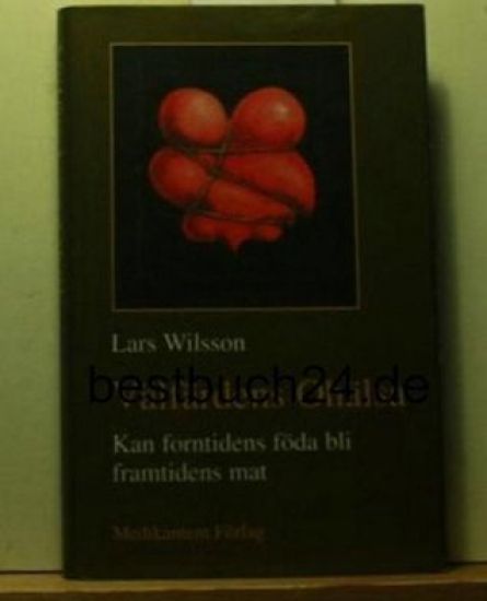 Välfärdens ohälsa :  kan forntidens föda bli framtidens mat